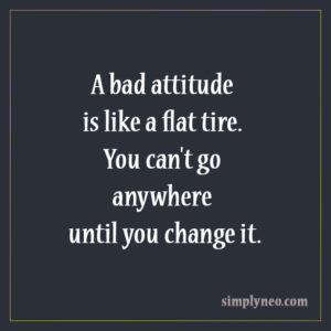 A bad attitude is like a flat tire... - SimplyNeo Quotes