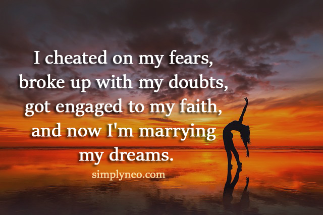 I cheated on my fears, broke up with my doubts - SimplyNeo Quotes